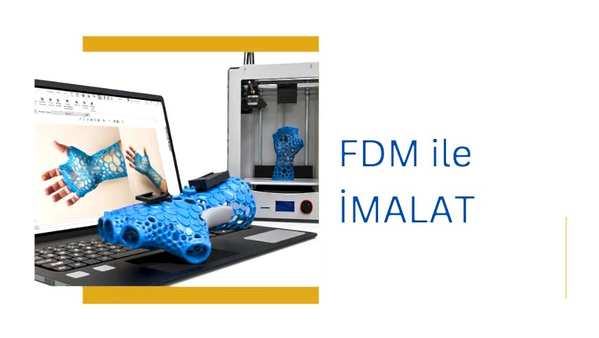 FDM İle Ekmeli İmalat