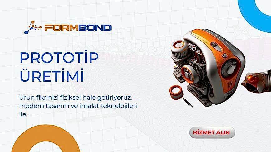 Prototip Üretimi: FormBond’un Teknolojik Alt Yapısı İle