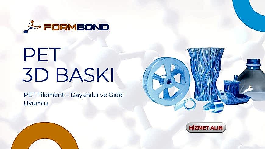 PET 3D Baskı Hizmeti: Dayanıklı ve Gıda Uyumlu